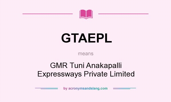 What does GTAEPL mean? It stands for GMR Tuni Anakapalli Expressways Private Limited