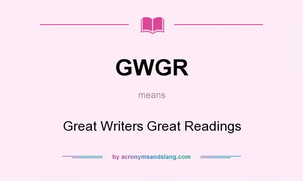 What does GWGR mean? It stands for Great Writers Great Readings