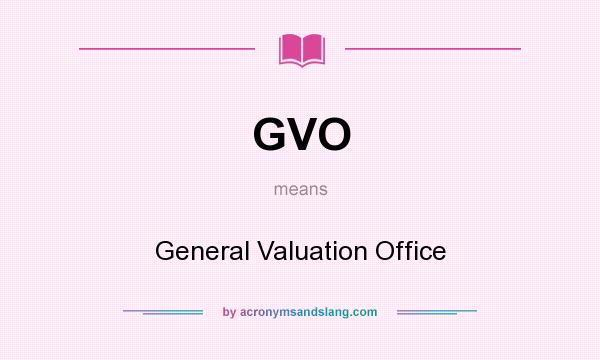 What does GVO mean? It stands for General Valuation Office