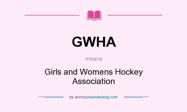 What does GWHA mean? It stands for Girls and Womens Hockey Association