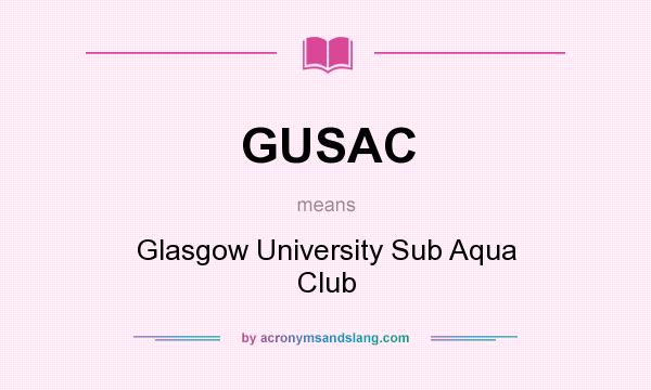 What does GUSAC mean? It stands for Glasgow University Sub Aqua Club