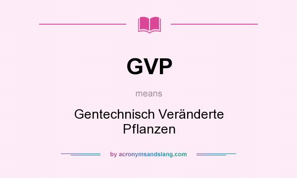 What does GVP mean? It stands for Gentechnisch Veränderte Pflanzen