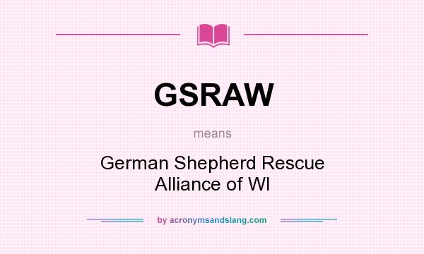What does GSRAW mean? It stands for German Shepherd Rescue Alliance of WI