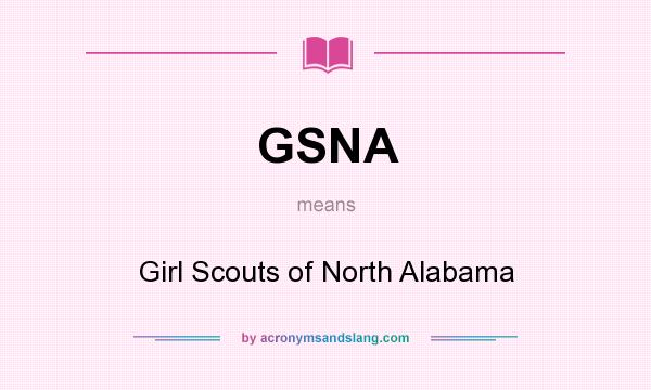 What does GSNA mean? It stands for Girl Scouts of North Alabama