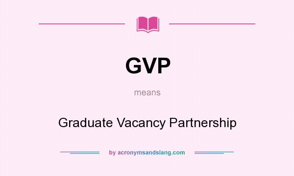 What does GVP mean? It stands for Graduate Vacancy Partnership