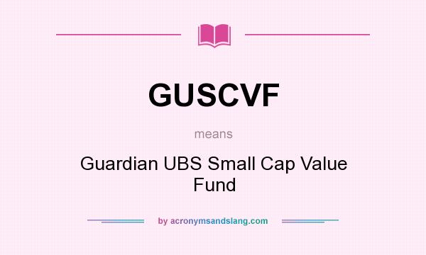 What does GUSCVF mean? It stands for Guardian UBS Small Cap Value Fund