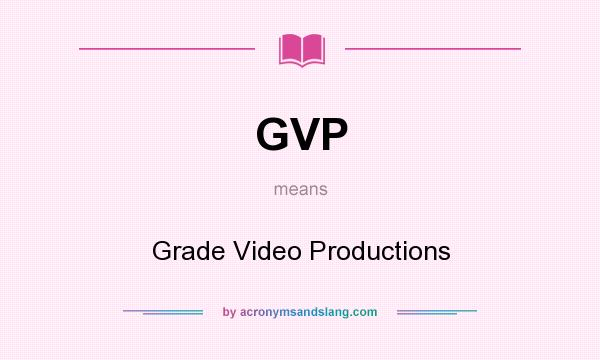What does GVP mean? It stands for Grade Video Productions