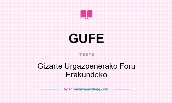 What does GUFE mean? It stands for Gizarte Urgazpenerako Foru Erakundeko