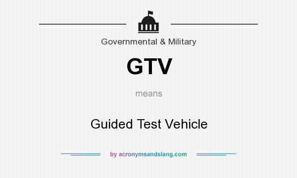 What does GTV mean? It stands for Guided Test Vehicle