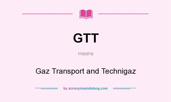 What does GTT mean? It stands for Gaz Transport and Technigaz