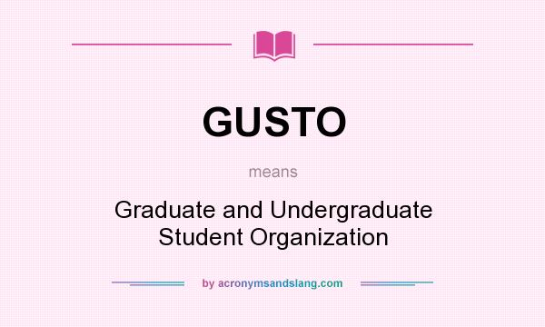 What does GUSTO mean? It stands for Graduate and Undergraduate Student Organization