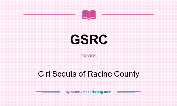 What does GSRC mean? It stands for Girl Scouts of Racine County