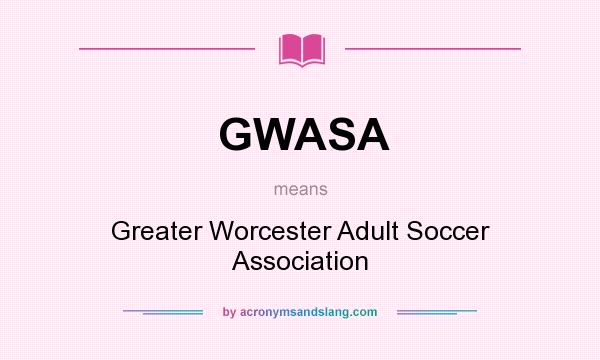 What does GWASA mean? It stands for Greater Worcester Adult Soccer Association
