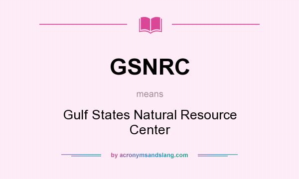 What does GSNRC mean? It stands for Gulf States Natural Resource Center
