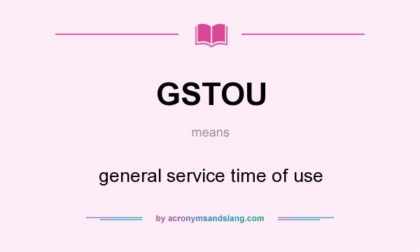What does GSTOU mean? It stands for general service time of use