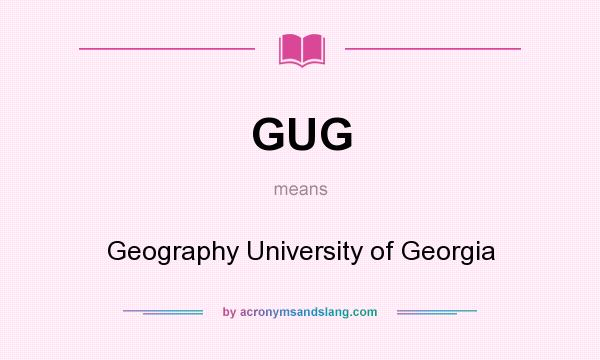 What does GUG mean? It stands for Geography University of Georgia