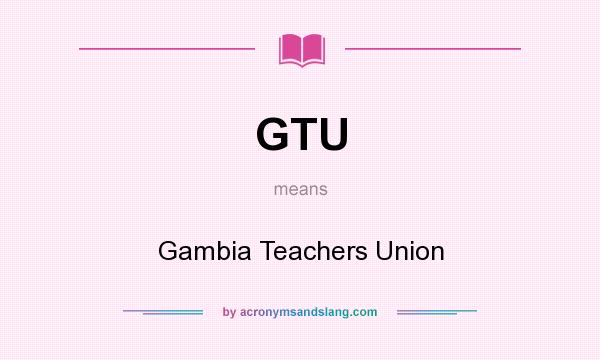 What does GTU mean? It stands for Gambia Teachers Union