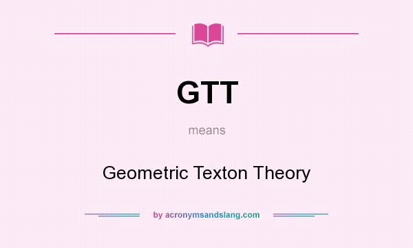 What does GTT mean? It stands for Geometric Texton Theory