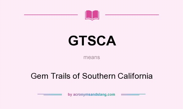 What does GTSCA mean? It stands for Gem Trails of Southern California