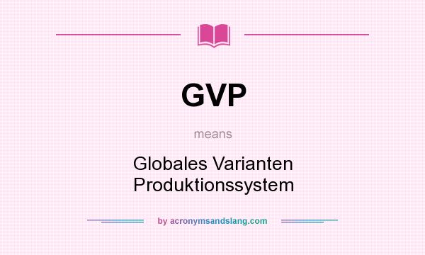 What does GVP mean? It stands for Globales Varianten Produktionssystem