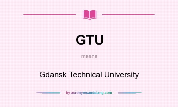 What does GTU mean? It stands for Gdansk Technical University