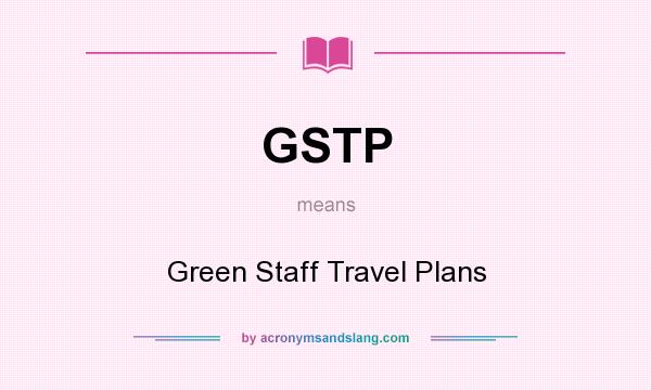 What does GSTP mean? It stands for Green Staff Travel Plans