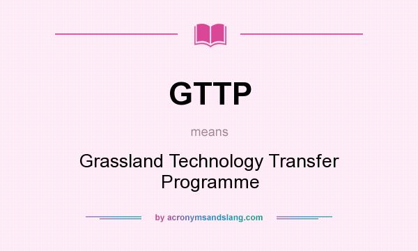 What does GTTP mean? It stands for Grassland Technology Transfer Programme
