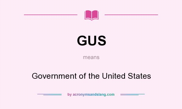 What does GUS mean? It stands for Government of the United States