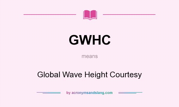 What does GWHC mean? It stands for Global Wave Height Courtesy