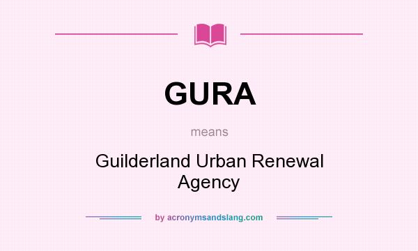 What does GURA mean? It stands for Guilderland Urban Renewal Agency