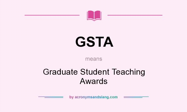 What does GSTA mean? It stands for Graduate Student Teaching Awards