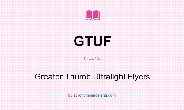 What does GTUF mean? It stands for Greater Thumb Ultralight Flyers
