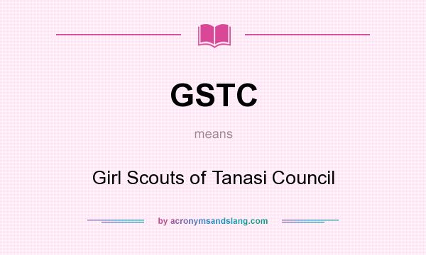 What does GSTC mean? It stands for Girl Scouts of Tanasi Council