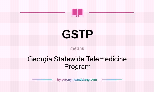 What does GSTP mean? It stands for Georgia Statewide Telemedicine Program