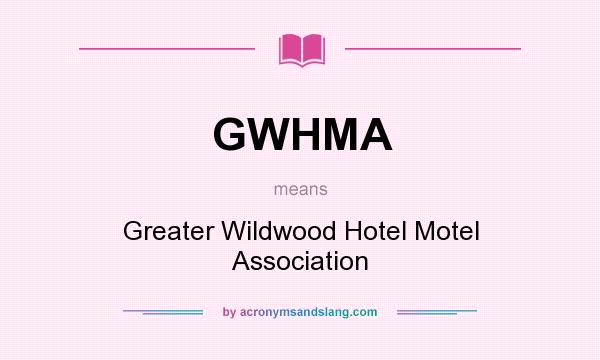What does GWHMA mean? It stands for Greater Wildwood Hotel Motel Association