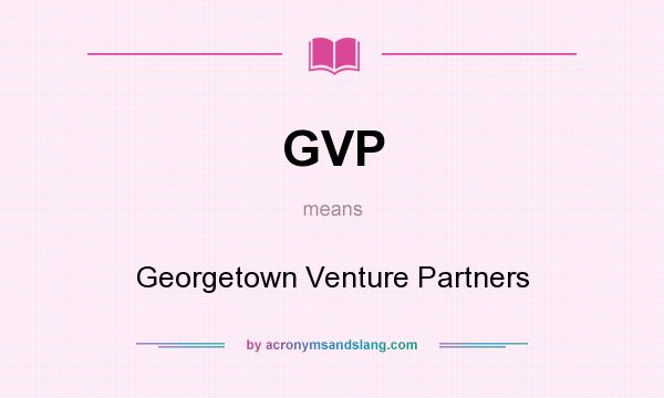 What does GVP mean? It stands for Georgetown Venture Partners