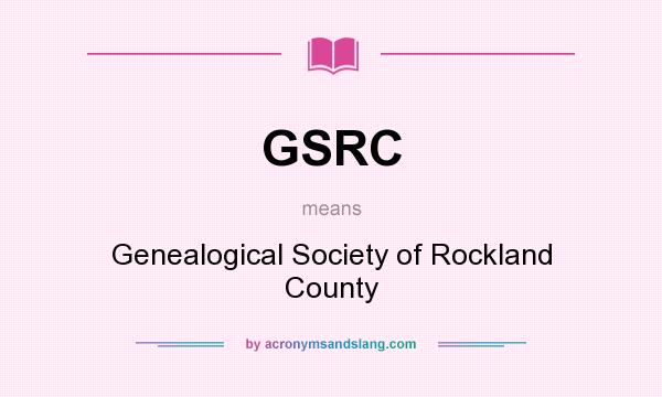What does GSRC mean? It stands for Genealogical Society of Rockland County