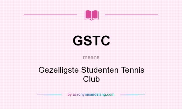 What does GSTC mean? It stands for Gezelligste Studenten Tennis Club