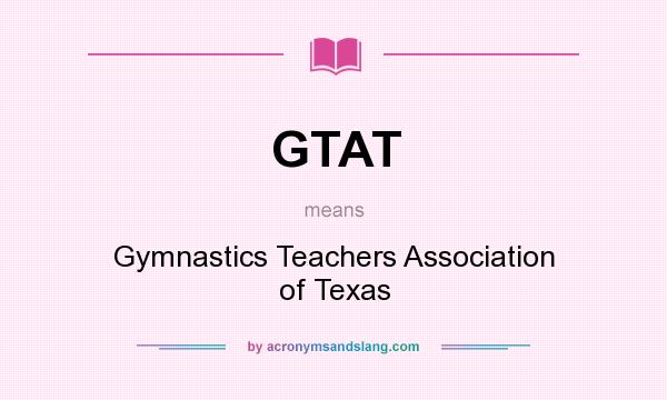What does GTAT mean? It stands for Gymnastics Teachers Association of Texas