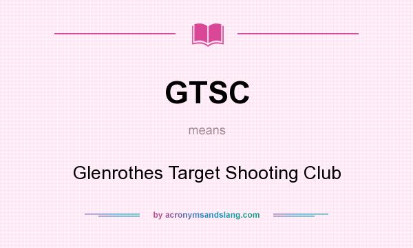 What does GTSC mean? It stands for Glenrothes Target Shooting Club
