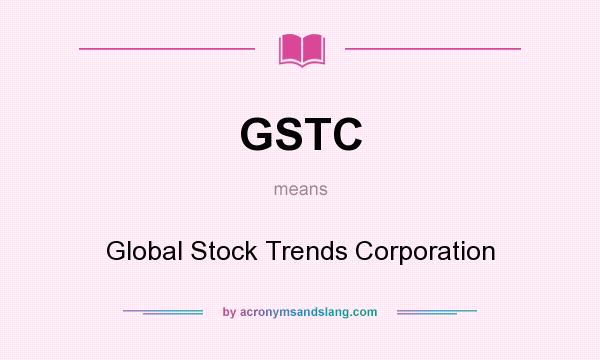 What does GSTC mean? It stands for Global Stock Trends Corporation