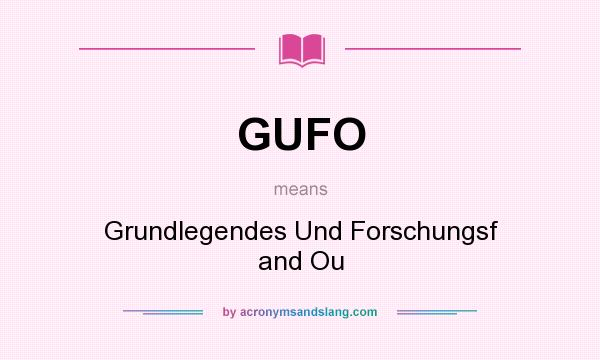 What does GUFO mean? It stands for Grundlegendes Und Forschungsf and Ou