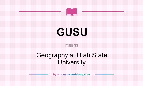 What does GUSU mean? It stands for Geography at Utah State University