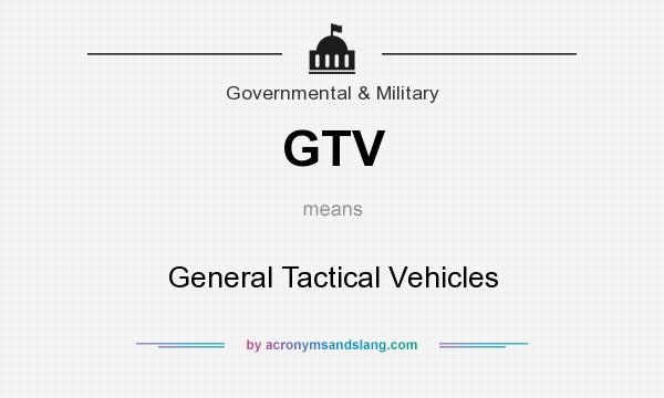 What does GTV mean? It stands for General Tactical Vehicles