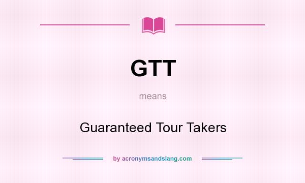 What does GTT mean? It stands for Guaranteed Tour Takers