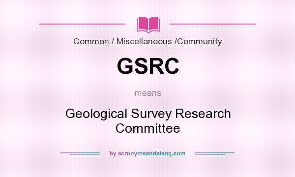 What does GSRC mean? It stands for Geological Survey Research Committee