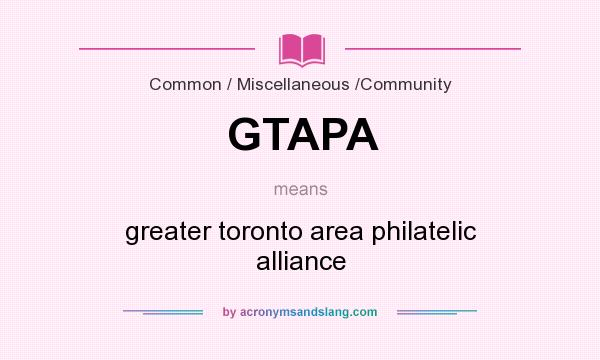 What does GTAPA mean? It stands for greater toronto area philatelic alliance