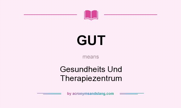 What does GUT mean? It stands for Gesundheits Und Therapiezentrum