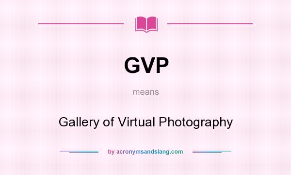 What does GVP mean? It stands for Gallery of Virtual Photography