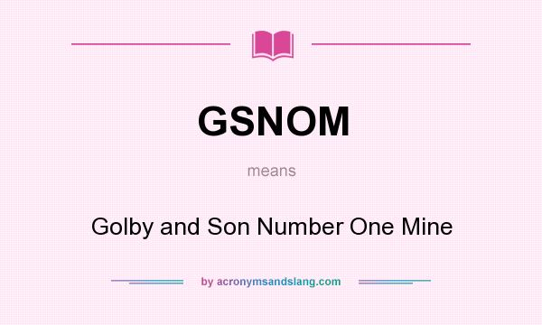 What does GSNOM mean? It stands for Golby and Son Number One Mine